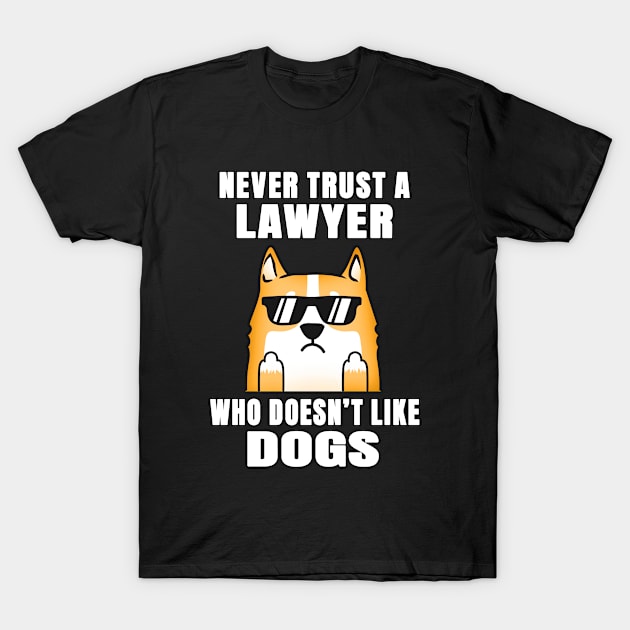 Lawyer Never Trust Someone Who Doesn't Like Dogs T-Shirt by jeric020290